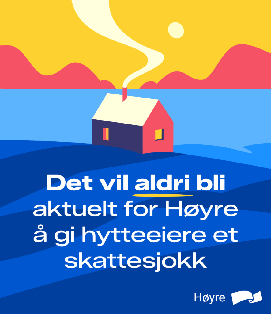 Det vil aldri bli aktuelt for Høyre å gi hytteeiere et skattesjokk